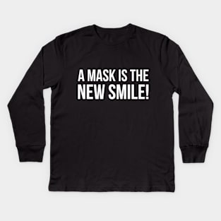 A MASK IS THE NEW SMILE! funny saying quote Kids Long Sleeve T-Shirt